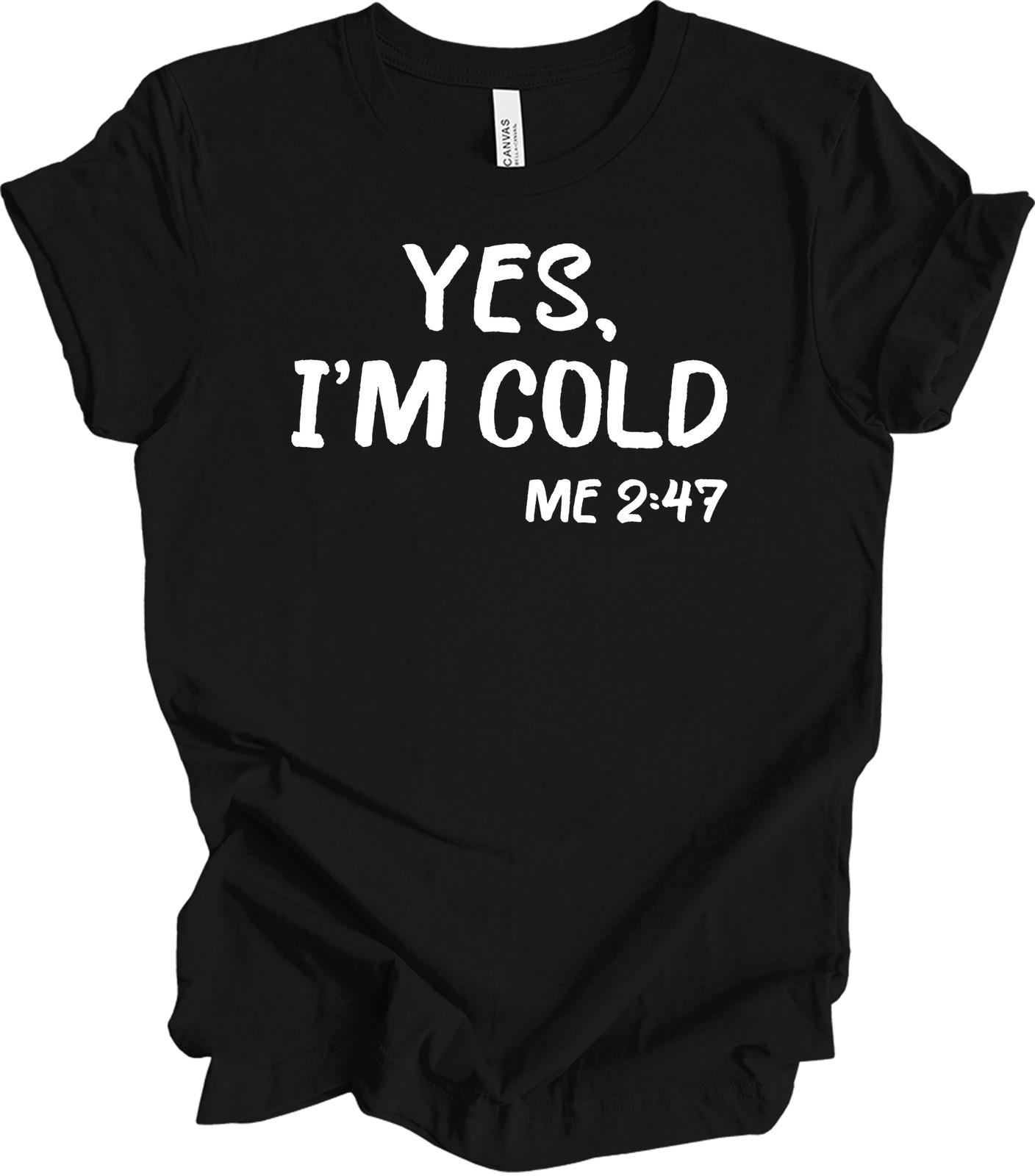 Yes I m Cold Me 24/7 Shirt Funny Always Cold Baseball Mom Gift Graphic Tee XXXXL