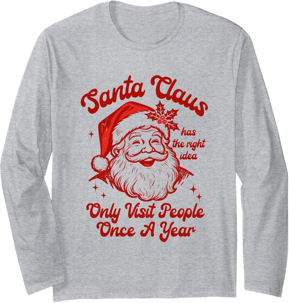 Santa Claus Has The Right Idea Only Visit Once Xmas Long Sleeve T-Shirt