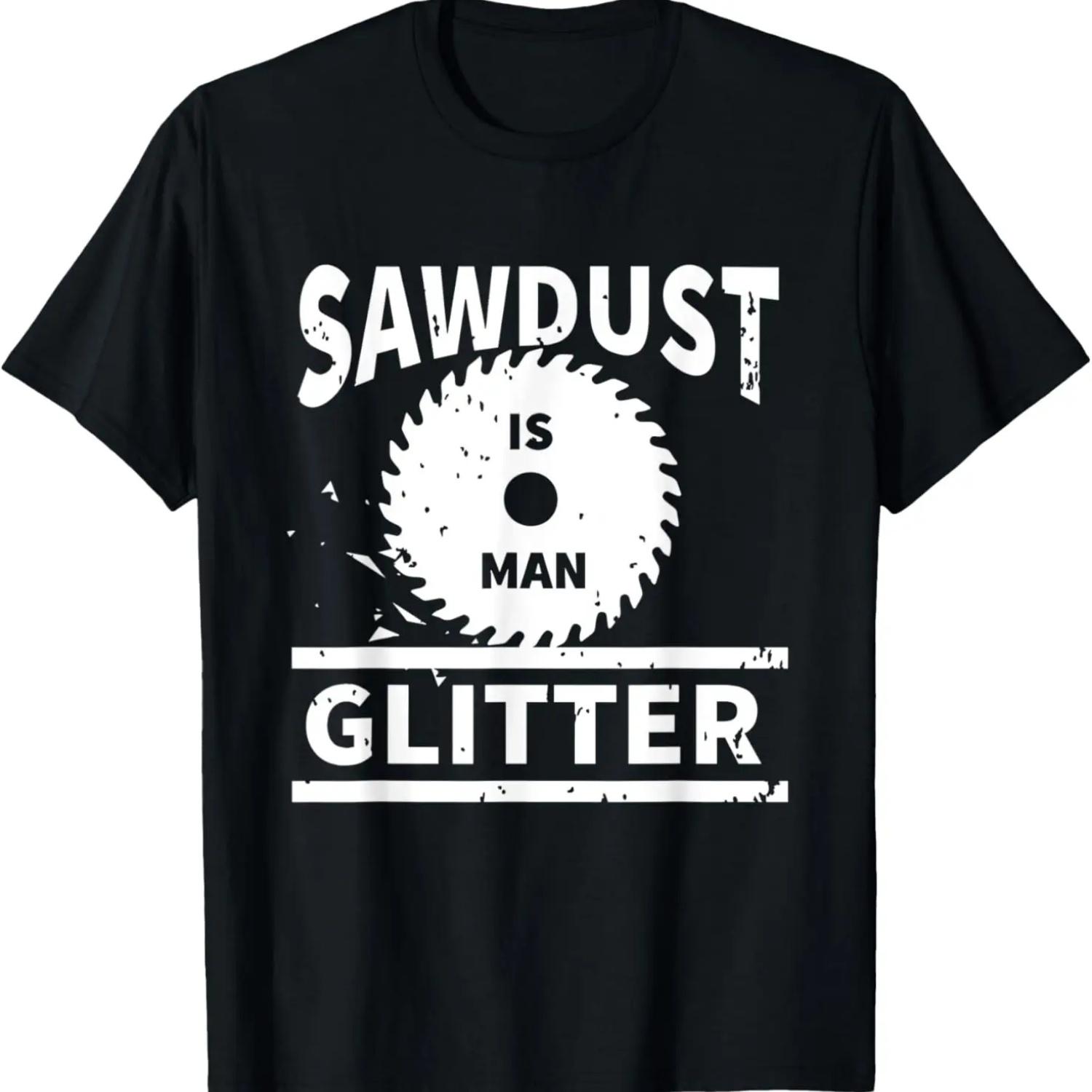 Sawdust is Man Glitter Dad Funny Gift Workshop Wood Tools T-Shirt S чёрный