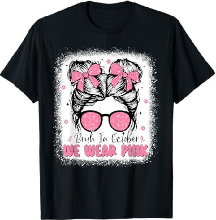 

Breast Cancer Messy Bun Girls Bruh in October We Wear Pink T-Shirt Unisex T-Shirt XL