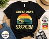 Great Days Start With Good Dump Garbage Truck TShirt Funny Sanitation Worker Humor Tee Trash Collector Gift Job Pride Novelty Graphic Shirt