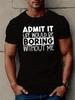 Men's Admit It Life Would Be Boring Without Me Funny Graphic T-Shirt Tee