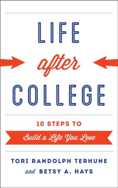 The Life After College : Ten Steps To Build a Life You Love Book
