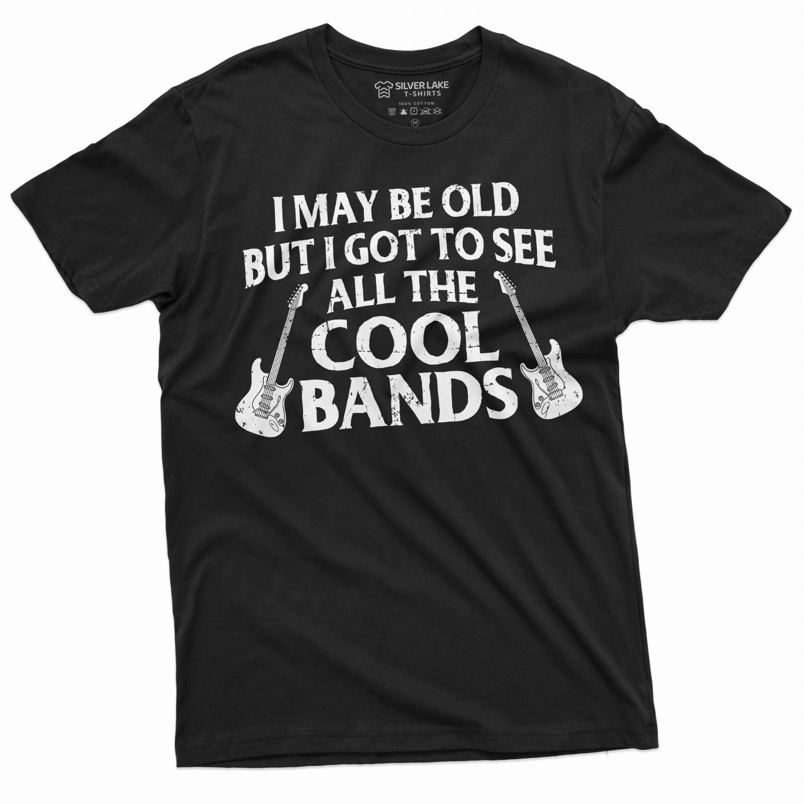

26 Men s Funny Music T-shirt I may be old but I got to see all the cool bands shirt Unisex T-Shirt L