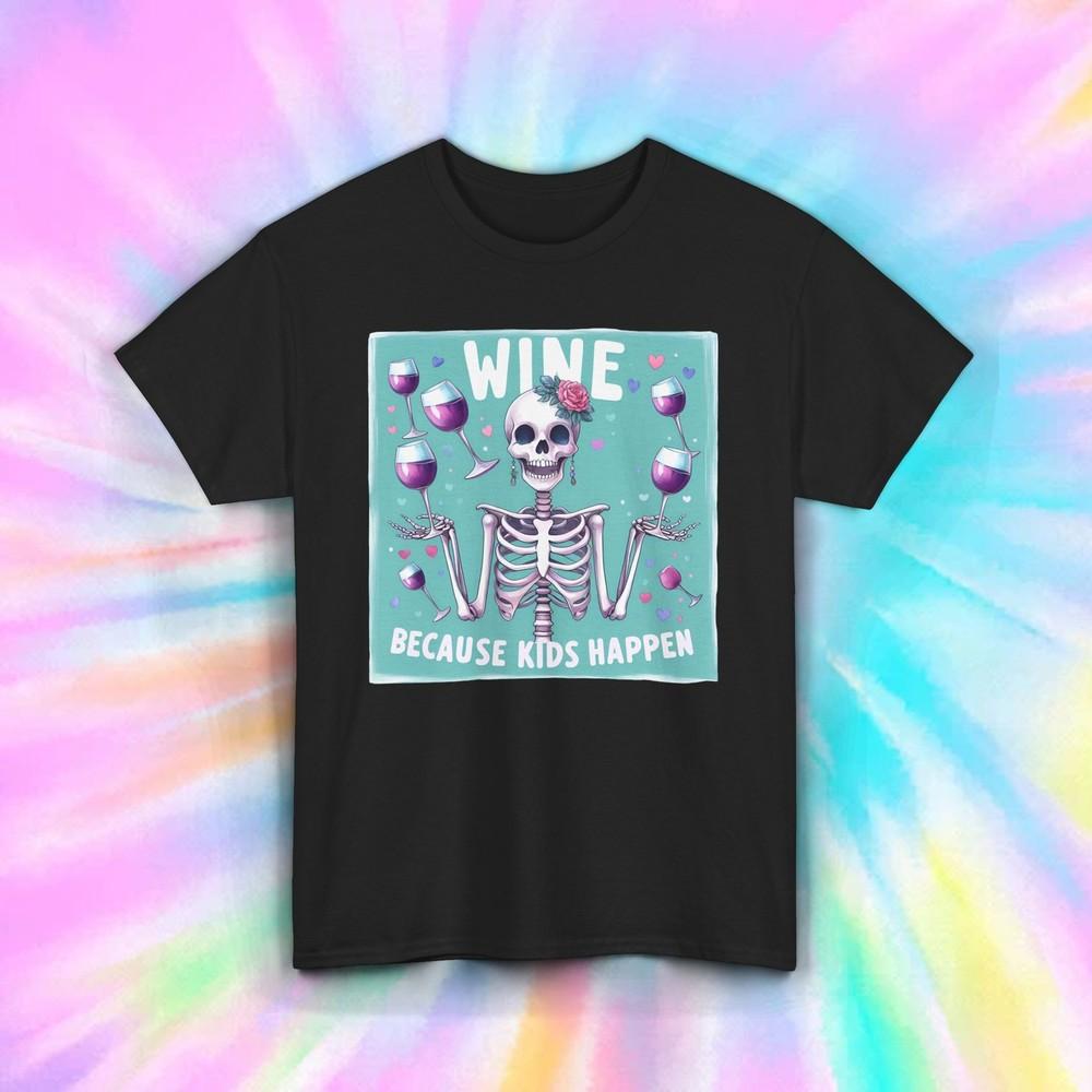 

Wine Because Kids Happen Shirt Funny Skeleton Mom Life Humor Tee S-5XL XL