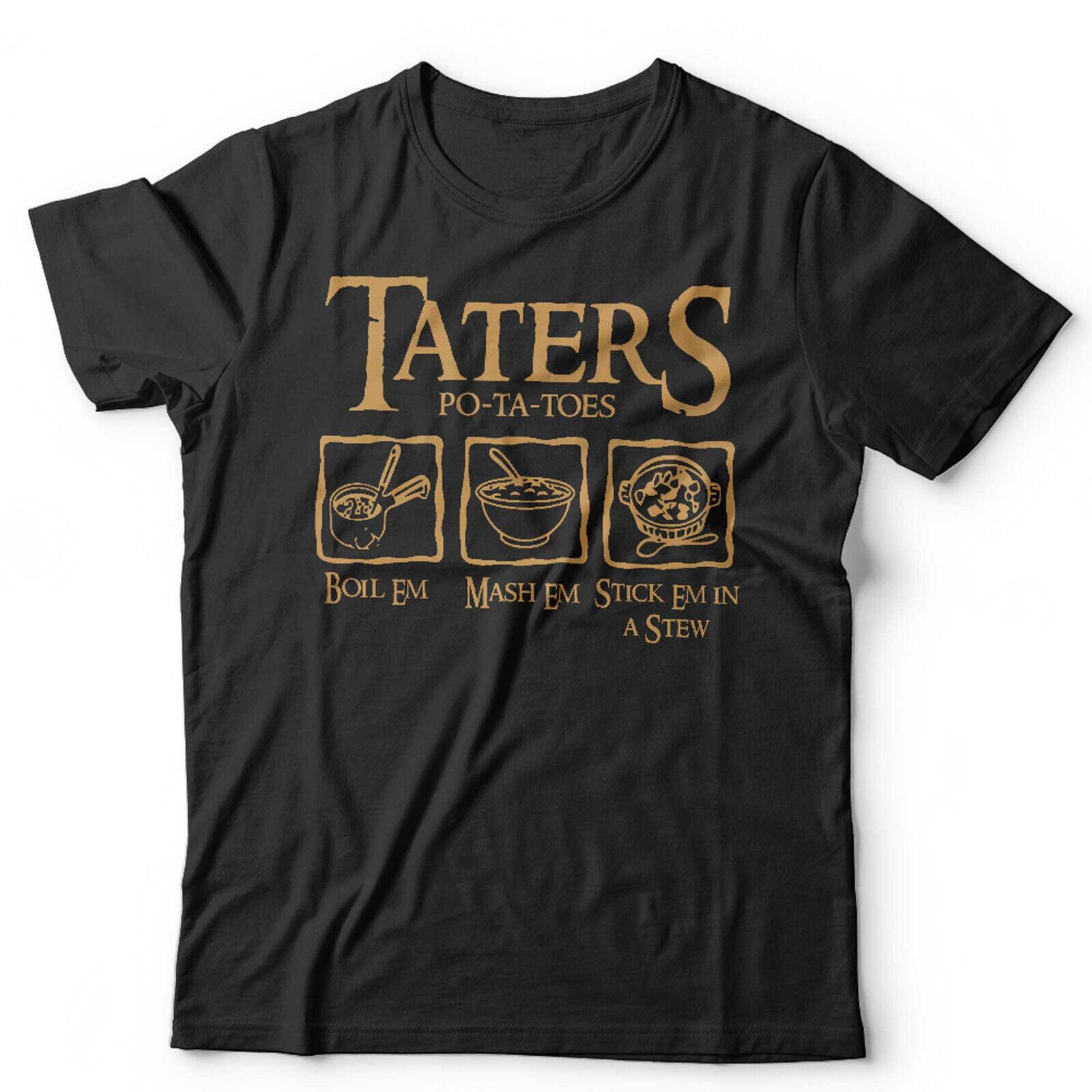 Taters Boil Em Mash Em Stck Em In A Stew Tshirt Unisex and LOTR Funny Movie 2XL