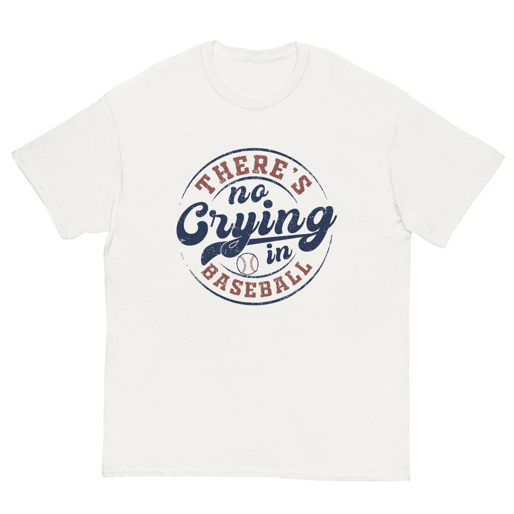 There Is No Crying In Baseball Funny Game Day Baseball T-Shirt