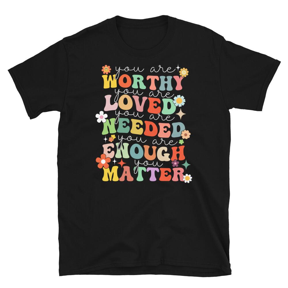 You Are Worthy Loved Needed Enough Matter Short-Sleeve Unisex T-Shirt