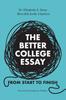 The The Better College Essay : From Start To Finish Book
