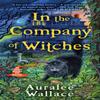 In the Company of Witches by Auralee Wallace Paperback Book 9780593335833