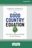 The The Good Country Equation : How We Can Repair the World In One Generation (16pt Large Print Edition) Book