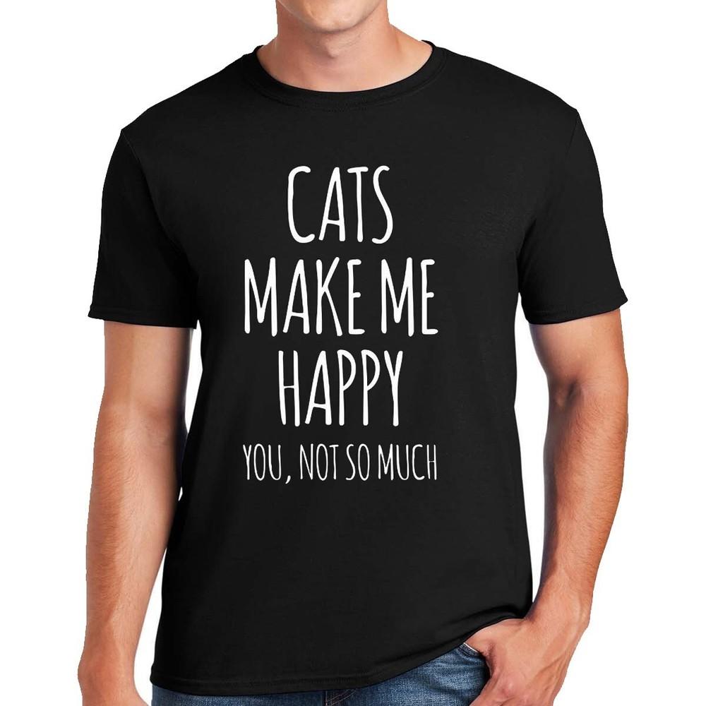 

Cats Make Me Happy | FUNNY | NOVELTY | JOKE | MEN S T-shirt TEE TOP 3XL