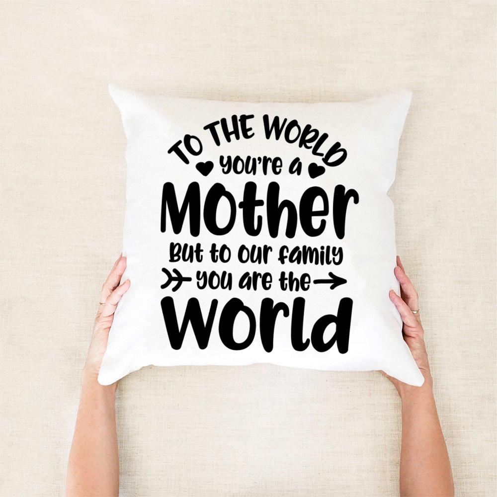 Gift From Daughters or Sons Pillow Covers Mother's Day Pillow Covers Gift Pillowcase for Mom To The World You Are A Mom