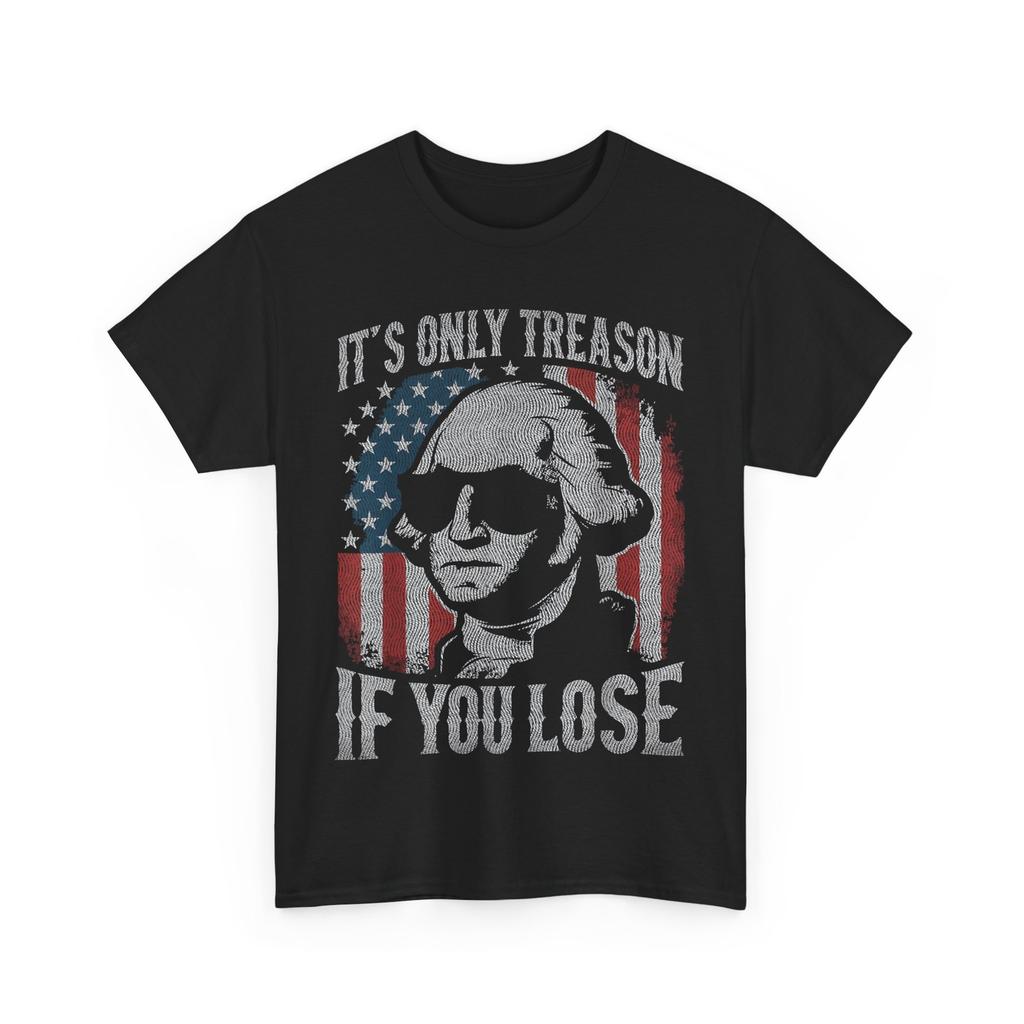 George Washington It's Only Treason If You Lose 4th Of July T-Shirt