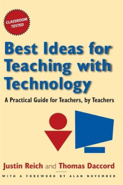 The Best Ideas for Teaching with Technology : A Practical Guide for Teachers, by Teachers Book