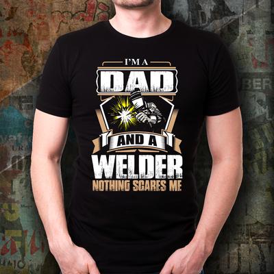 Im A Dad and A Welder Welder Occupation Fathers Day Gift T Shirt New 100 Cotton Short Sleeve ONeck Tshirt Casual Mens Top