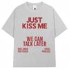 Küss mich einfach, wir können später reden T-Shirt Damen Lustiger Witz Mode T-Shirts Lässiges Sommer-T-Shirt Streetwear
