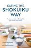 The Eating the Shokuiku Way : The Japanese Guide To Raising Kids with Healthy Food Habits Book