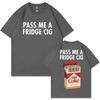 Gib mir eine Kühlschrankzigarette Lustiges Meme T-Shirt Hohe Qualität Mode Übergroße T-Shirts Herren Damen Freizeit Baumwolle Kurzarm T-Shirts