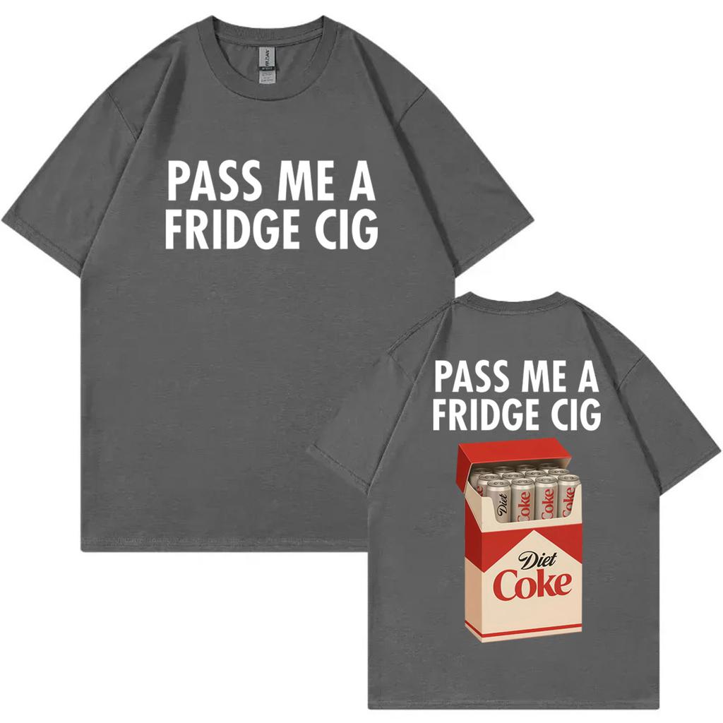 Gib mir eine Kühlschrankzigarette Lustiges Meme T-Shirt Hohe Qualität Mode Übergroße T-Shirts Herren Damen Freizeit Baumwolle Kurzarm T-Shirts