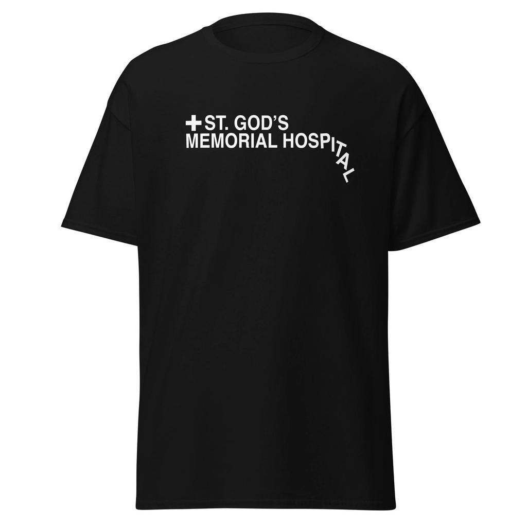 St. God's Memorial Hospital - Funny Idiocracy Movie Quote Parody Shirt, Unisex