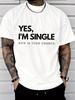 Humorous Single Status Yes I Am Single Phrase Graphic Print Unisexs Crew Neck Short Sleeve Tee Casual Daily Soft Basic Wear Top