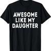 Awesome Like My Daughter Gifts Men Funny Fathers Day Dad T-Shirt