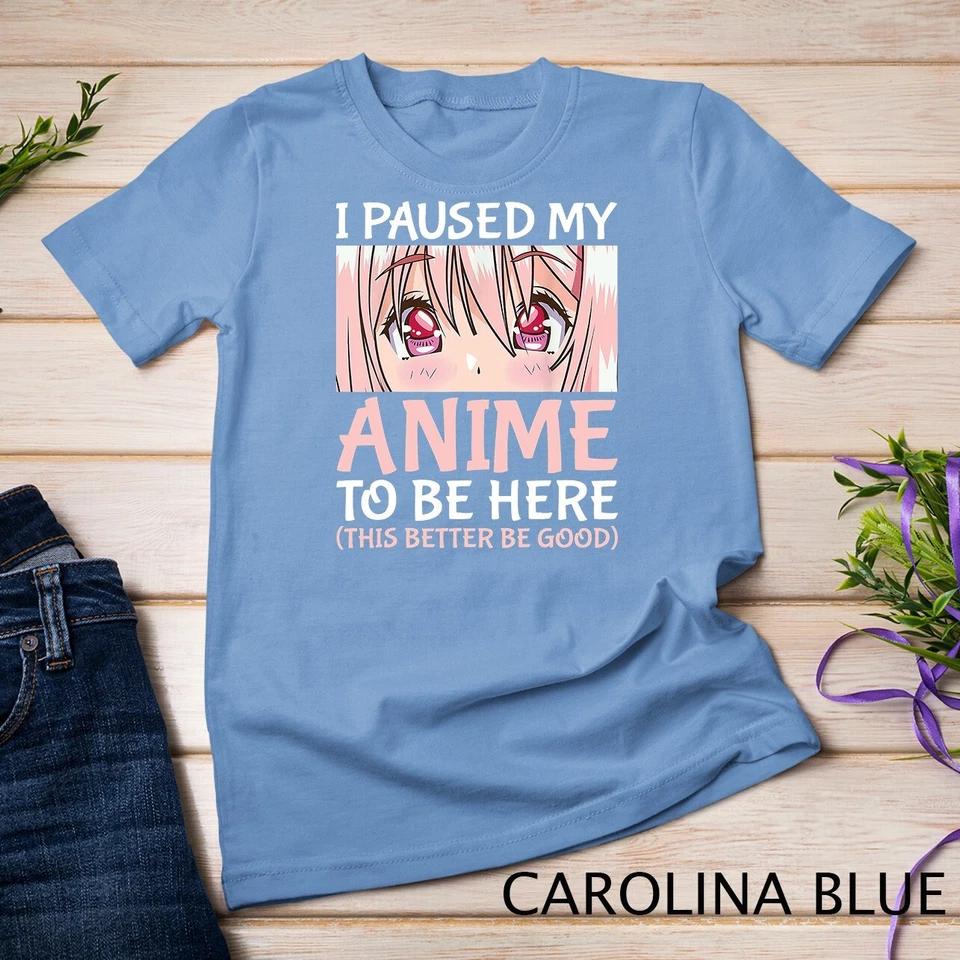 I Paused My Anime To Be Here Otaku Anime Merch Gift T-Shirt Unisex T-shirt 2 S