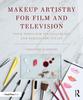 The Makeup Artistry for Film and Television : Your Tools for Success On-Set and Behind-the-Scenes Book