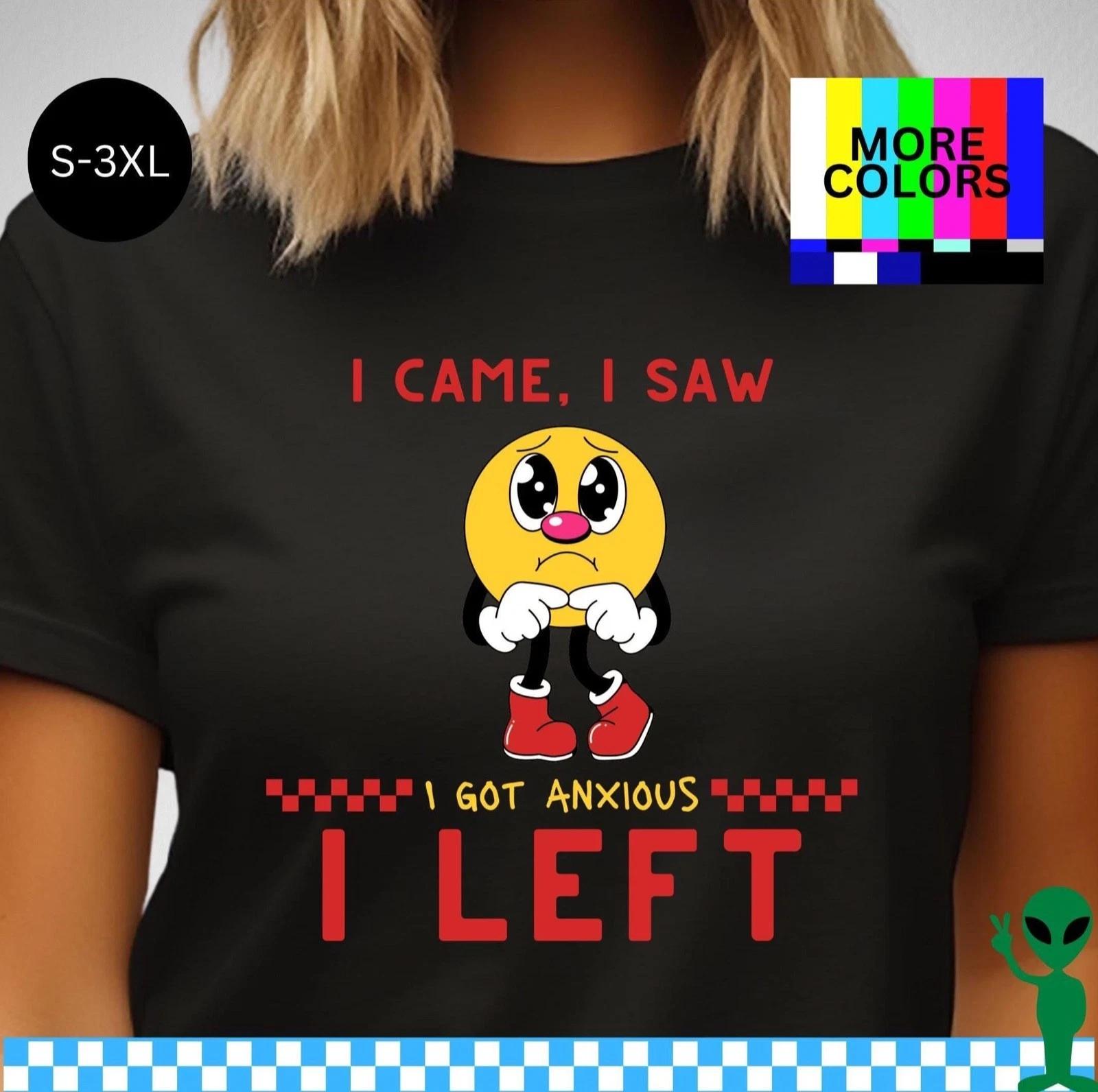 I Came I Saw I Got Anxious I Left Shirt S-3XL Unisex Short-Sleeve T-shirt 2XL