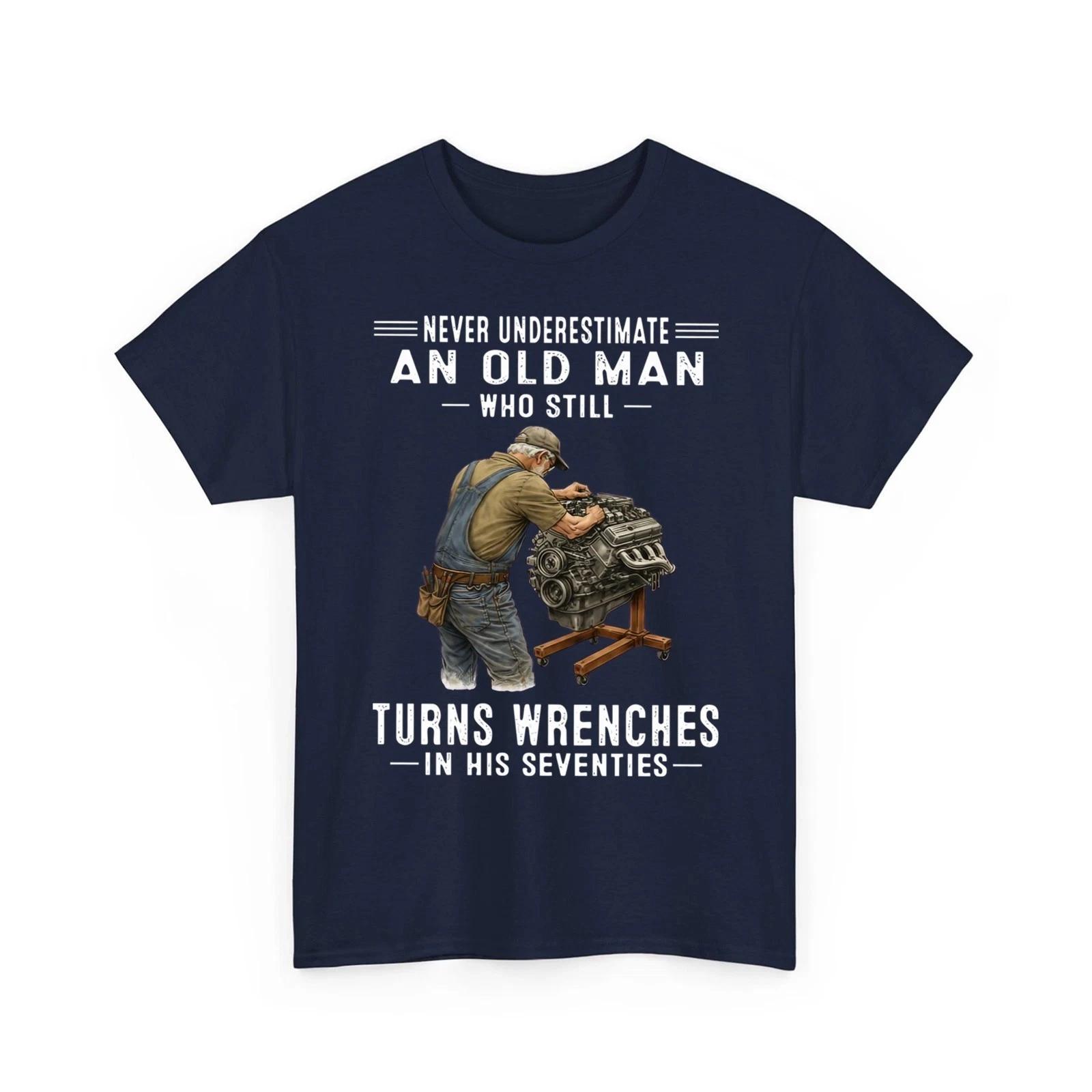 

Never Underestimate An Old Man Who Still Turns Wrenches T shirt 2XL