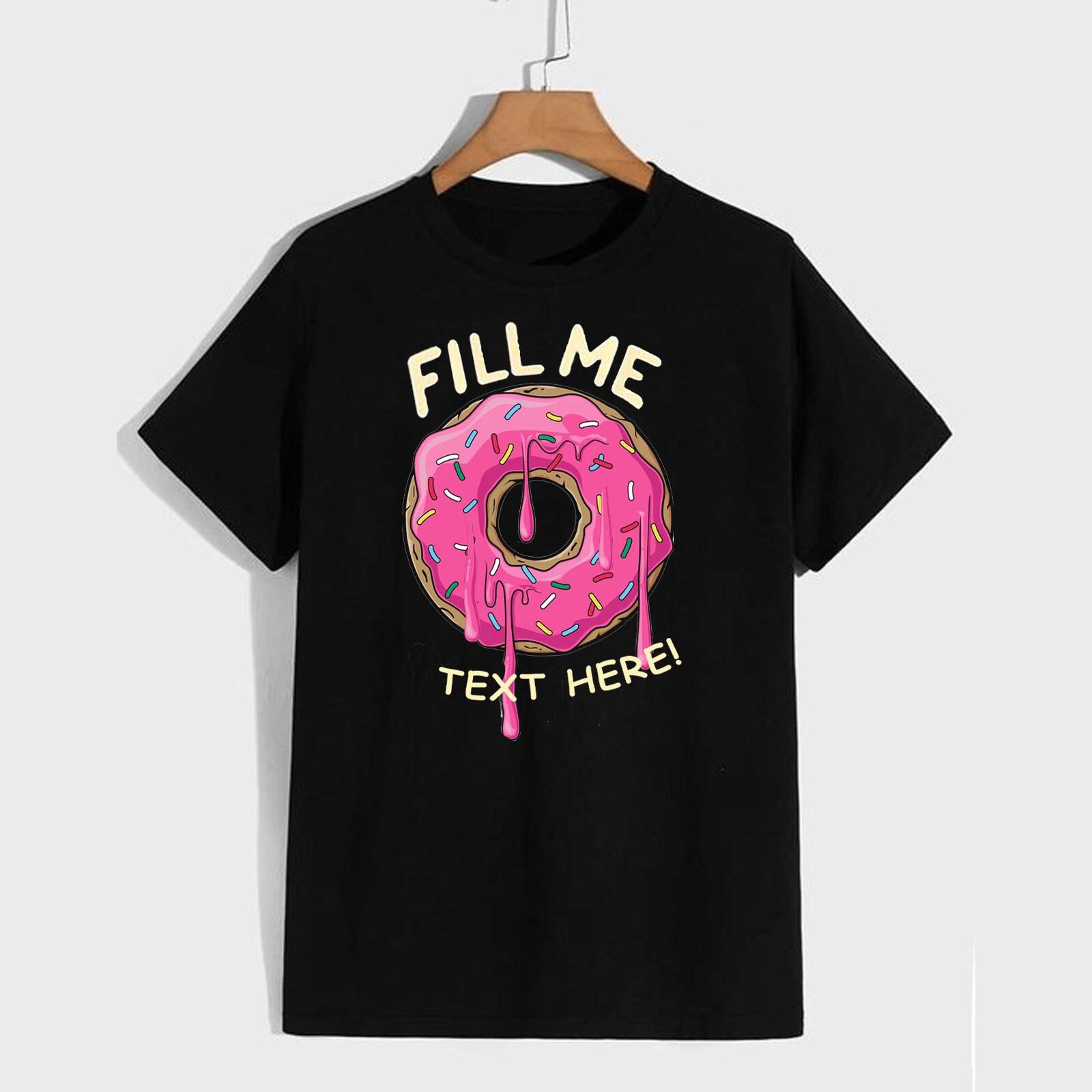 Fill Me Personalised Unisex T Shirt - Fun Gift Adult Humour Donut Snack XL