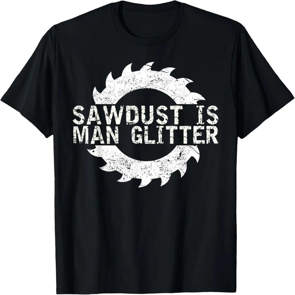 Sawdust Is Man Glitter T-Shirt Woodworking Father's Day Gift T-Shirt