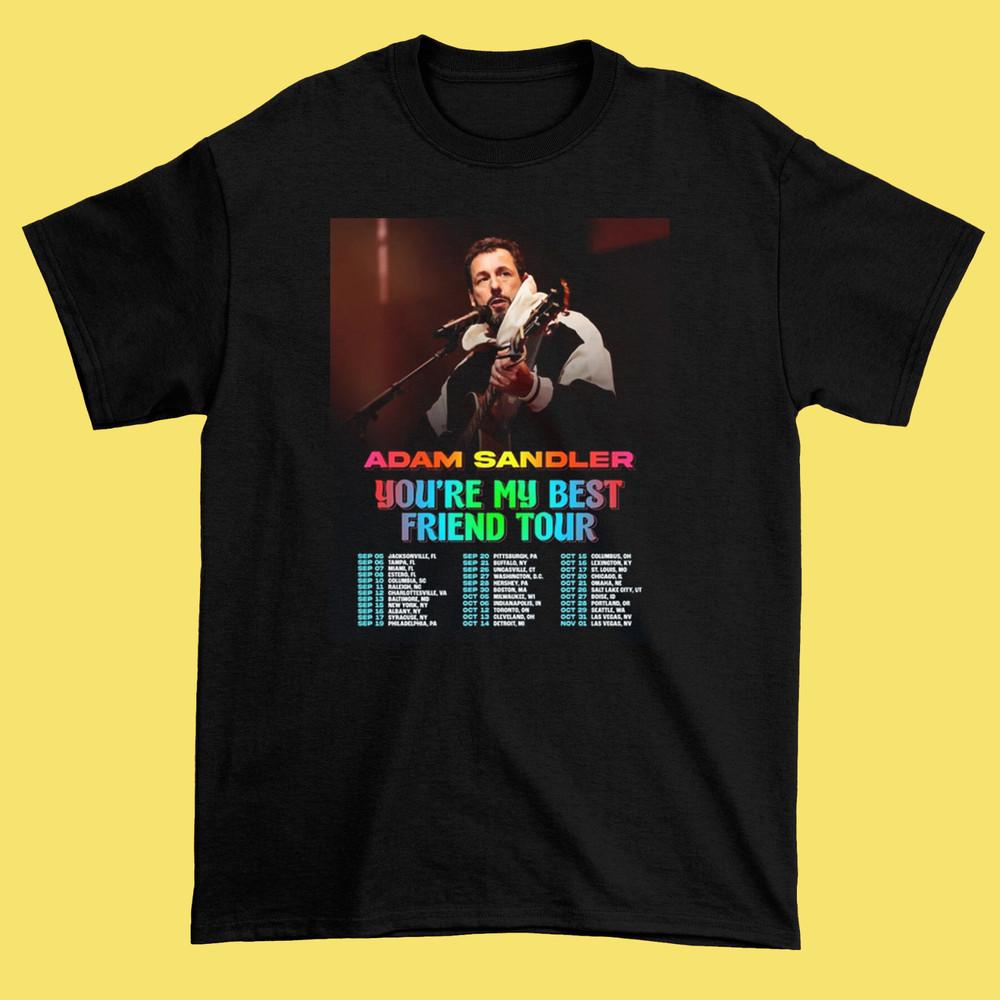 Adam Sandler You re My Best Friend Tour Dates 2025 Black Shirt S-5XL AD382 Unisex T-Shirt XXL