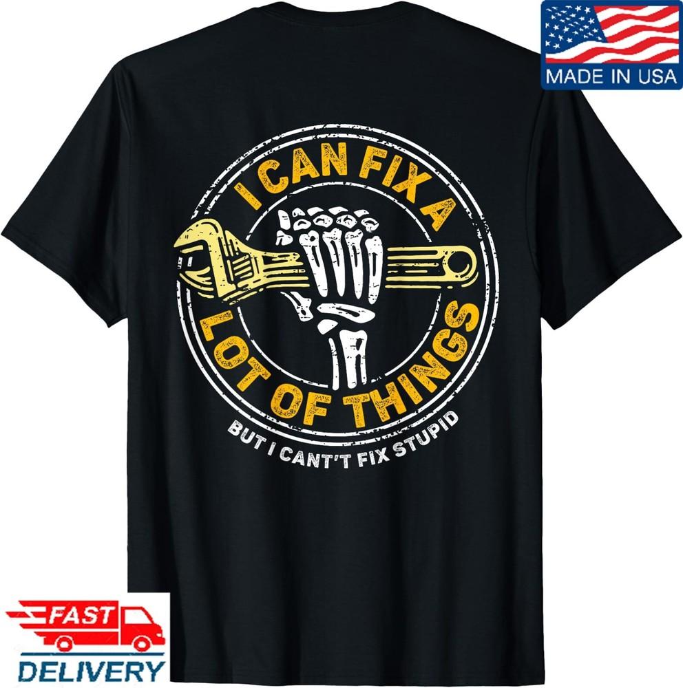 (Print BACK) I Can Fix A Lot Of Things But I Can t Fix Stupid T-Shirt,Unisex Tee Unisex T-Shirt S