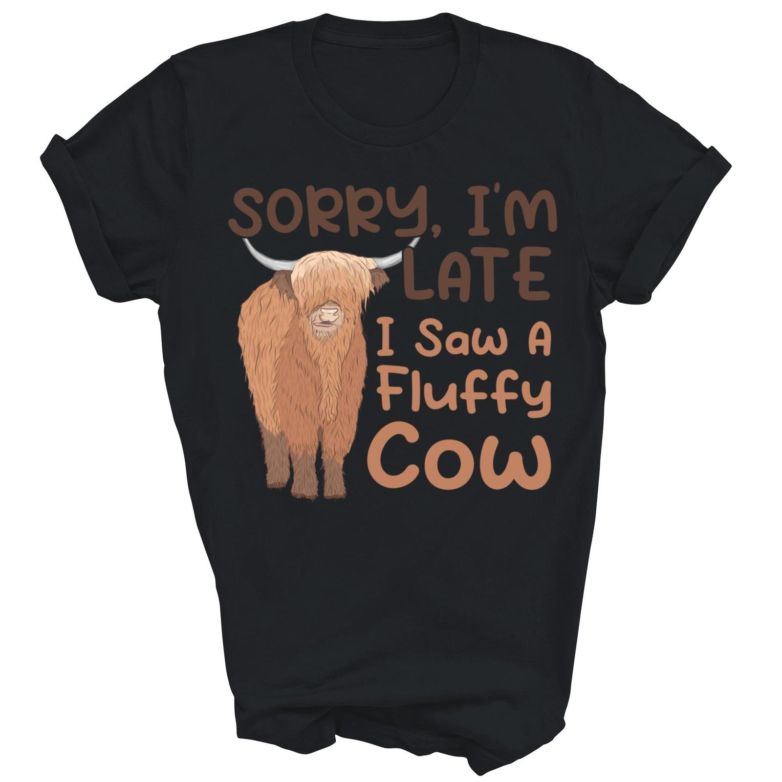 Sorry I m Late I Saw A Fluffy Cow Highland Cow Lover Shirt Gift Unisex T-Shirt XXXL