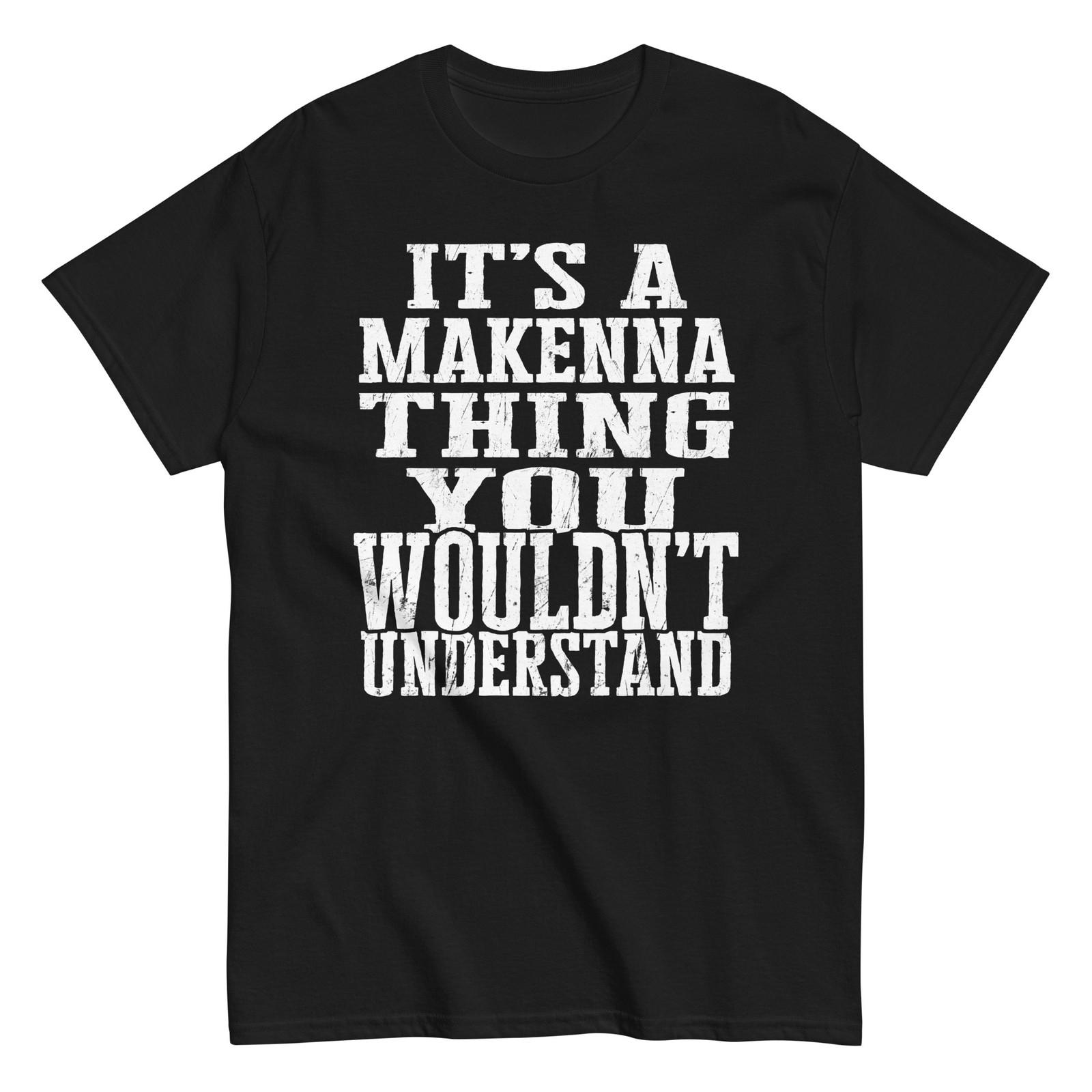 

Its a Makenna Thing Family Reunion First Last Squad Name T Shirt 5XL різнокольоровий