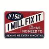 Fun Metal Sign  If I Say Ill Fix It No Need To Remind Me Every 6 Months Vintage Tin Sign for Man Cave Plaque Home Bar Offi