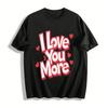 I Love You More Valentine's Day Themed Couple Matching Tee Pure Cotton T-shirt