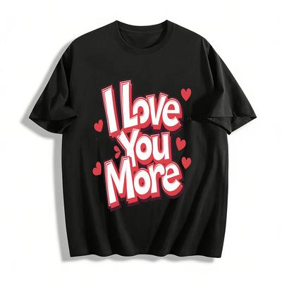 I Love You More Valentine's Day Themed Couple Matching Tee Pure Cotton T-shirt