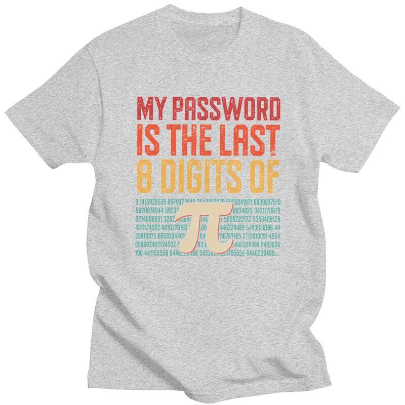 Custom My Password Is The Last 8 Digits Of Pi T Shirt Men Pure Cotton Tshirt Math Teacher Gift Tee Tops Fashion Tshirts