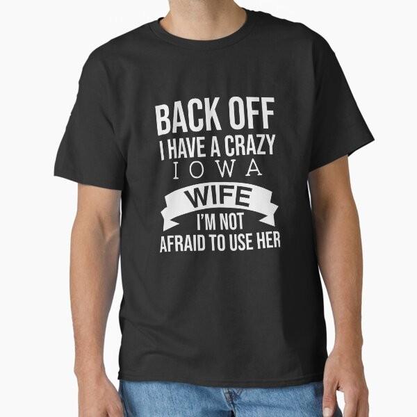 Back Off I Have A Crazy Iowa Wife Im Not Afr Tshirt Made In Usaus Size S2xl