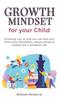 The Growth Mindset For Your Child Parenting Tips On How You Can Help Your Child Rai by William McKelvie - Hardback Book