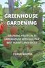 The Greenhouse Gardening : Growing Fruits In a Greenhouse with All the Best Plants and Ideas Book