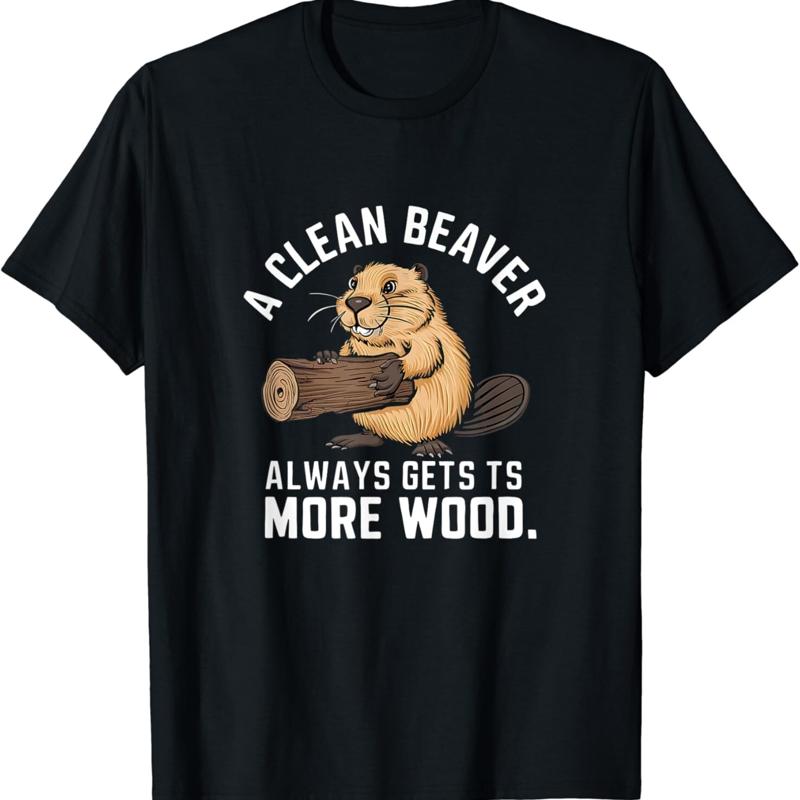 A Clean Beaver Always Gets More Wood Funny Adult Joke T Shirt
