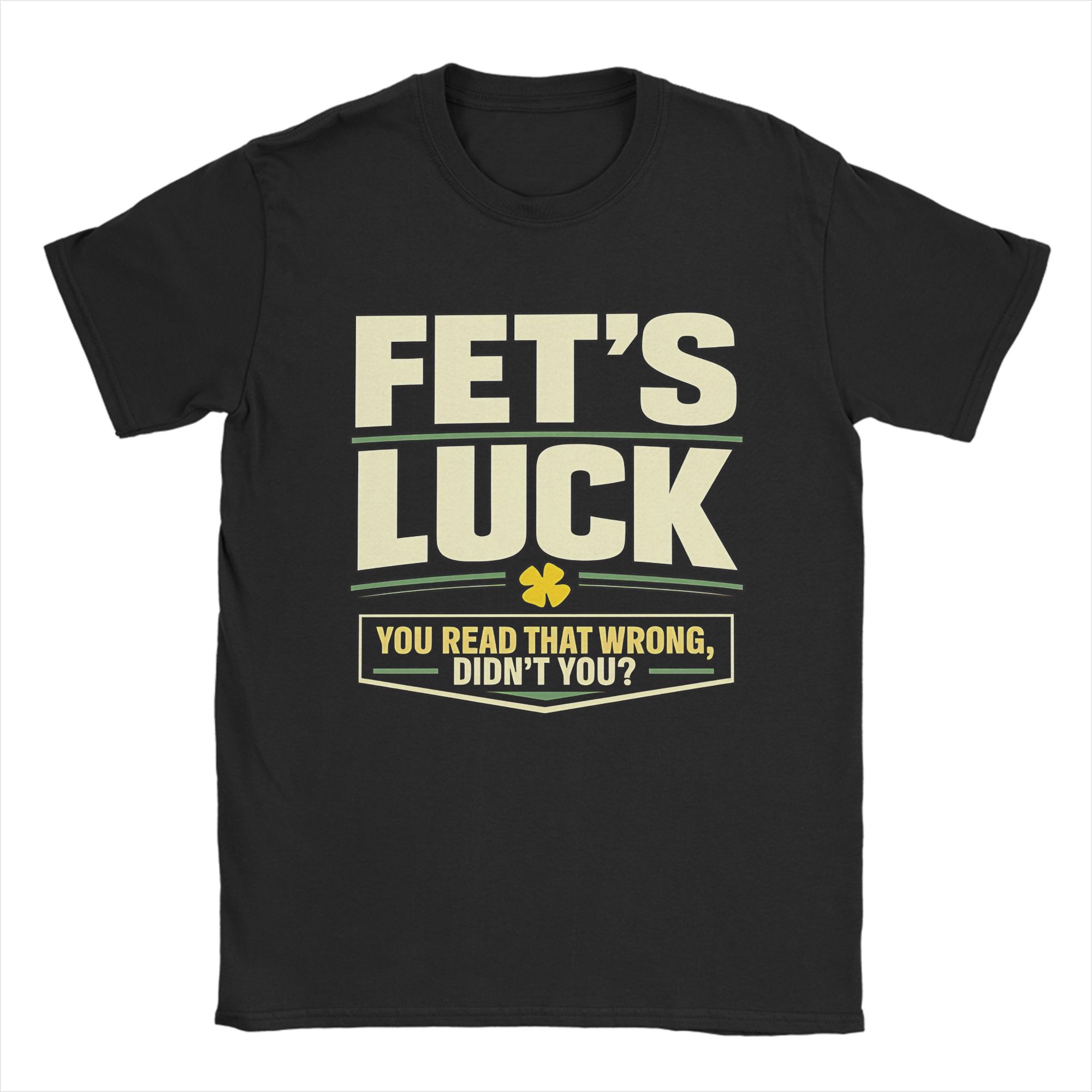 

Men TShirts FetS Luck You Read That Wrong DidnT You Amazing Pure Cotton Tee Shirt Short Sleeve T Shirt Crewneck Top L