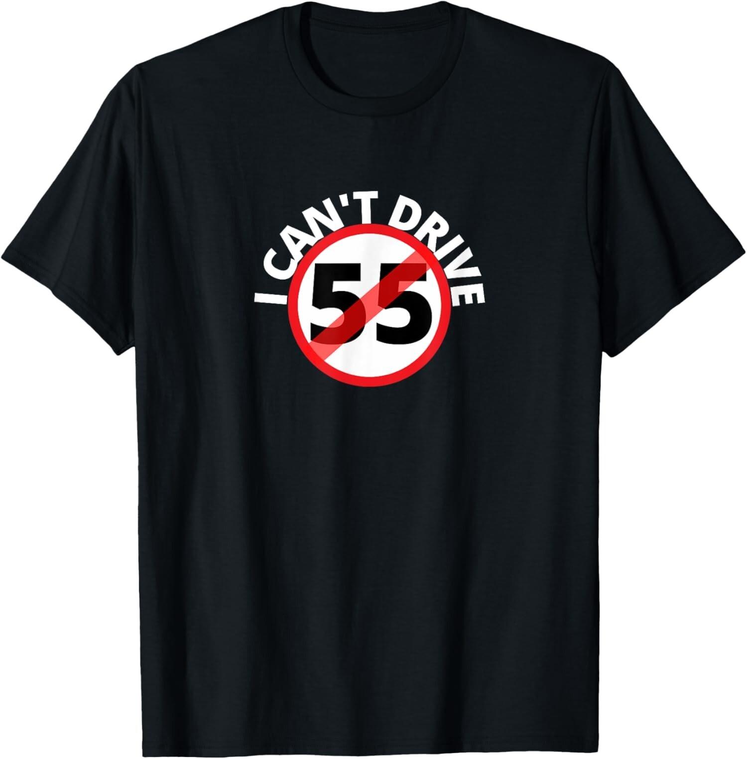NEW LIMITED I CAN T DRIVE 55 Funny T-Shirt S разноцветный
