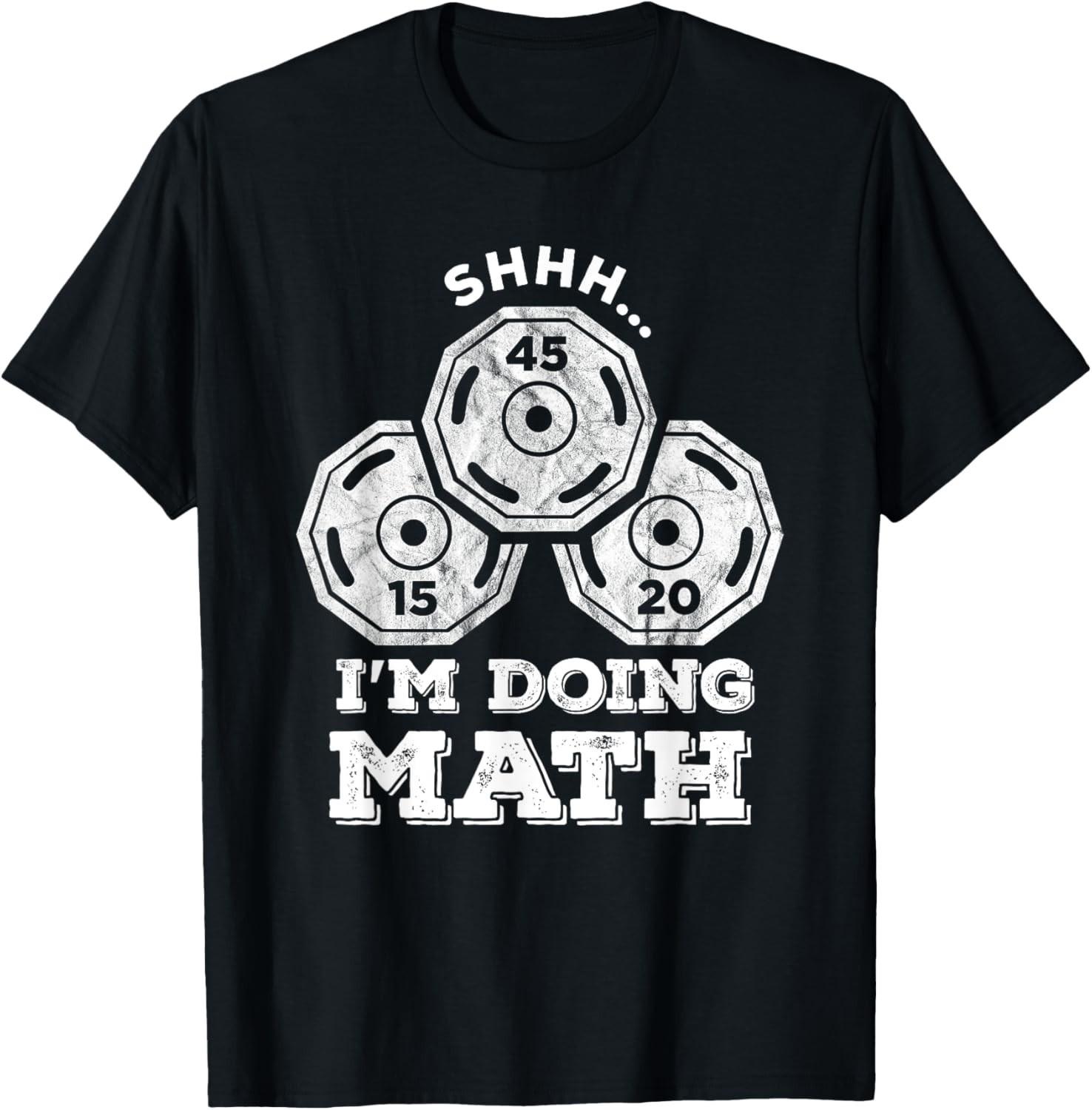 Shhh I m Doing Math Funny Weight Lifting Workout Training  unisex T-Shirt Mens Womens Tees Top 2XL