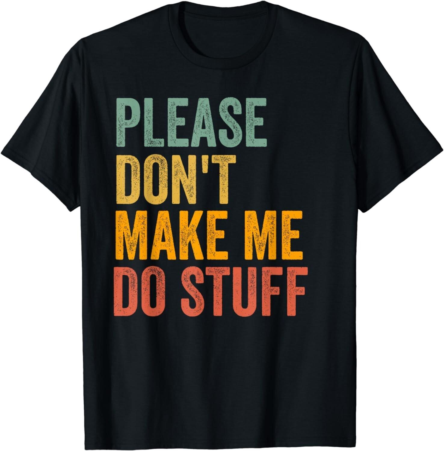 Please Don t Make Me Do Stuff Funny For Lazy Teenager Gift Unisex T-Shirt S разноцветный