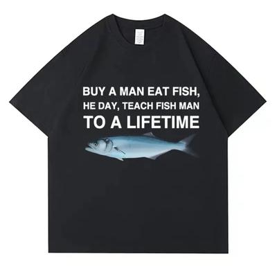 Kauf Ein Mann Iss Fisch Er Tag Lehre Fisch Mann Zu Einem Lebenslangen Lustigen Meme T-Shirt Baumwoll-T-Shirt Männer Frauen Baumwolle Übergroße T-Shirts Kleidung